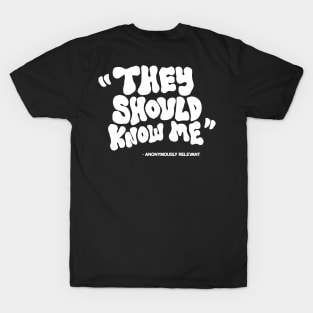 THEY SHOULD KNOW ME T-Shirt